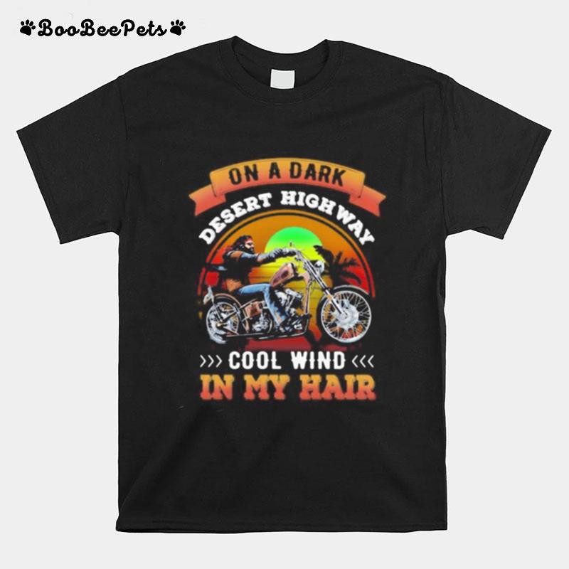 Motorcycle On A Dark Desert Highway Cool Wind In My Hair T-Shirt