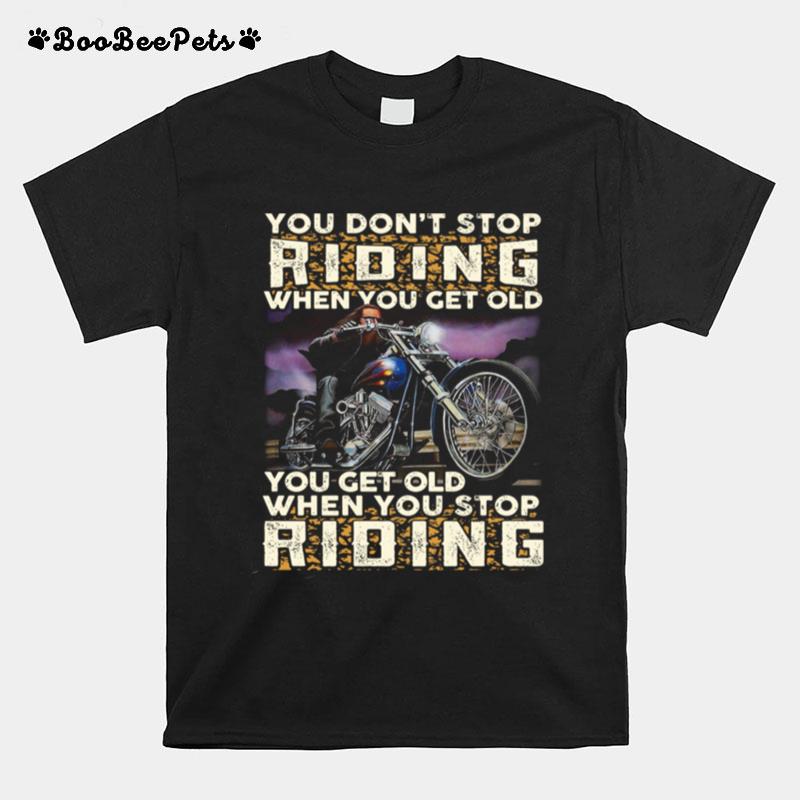 Motorcycle You Dont Stop Riding When You Get Old When You Stop Riding Vintage T-Shirt