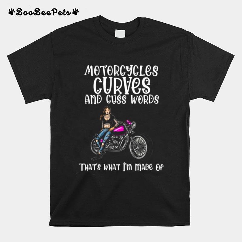 Motorcycles Curves And Cuss Words Thats What Im Made Of T-Shirt