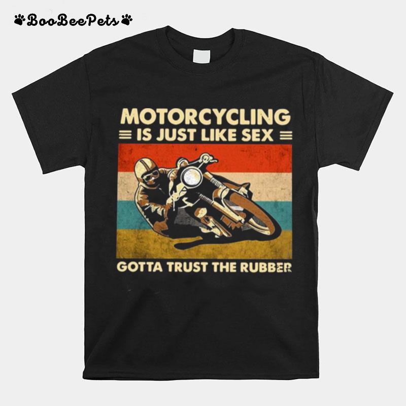 Motorcycling Is Just Like Sex Gotta Trust The Rubber Vintage T-Shirt