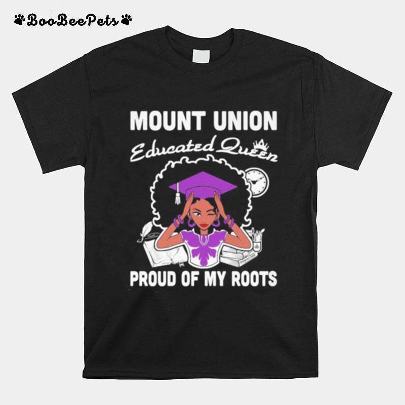 Mount Union Educated Queen Proud Of My Roots T-Shirt
