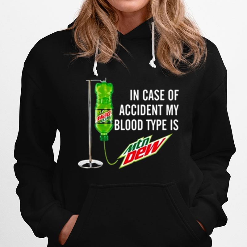 Mountain Dew In Case Of Accident My Blood Type Is Mtn Dew Hoodie