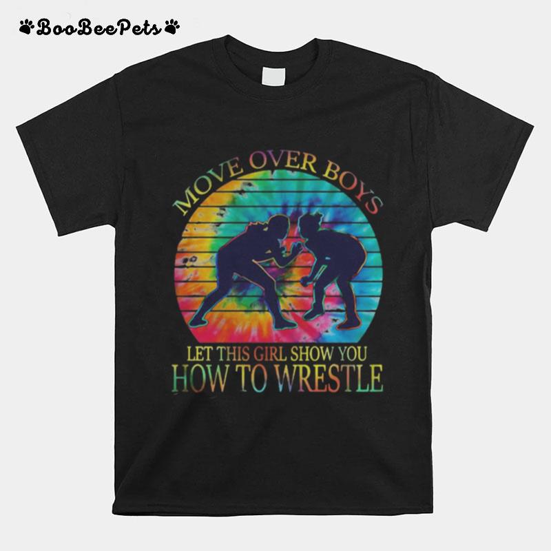 Move Over Boys Let This Girl Show You How To Wrestle Tie Dye Girls Vintage Retro T-Shirt