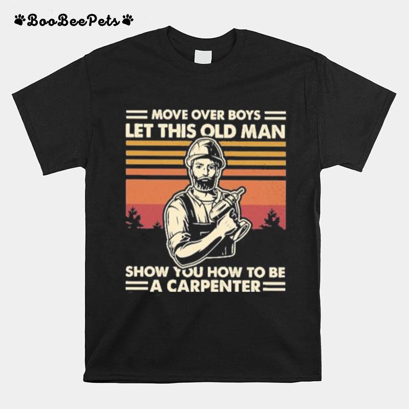 Move Over Boys Let This Old Man Show You How To Be A Carpenter Vintage T-Shirt