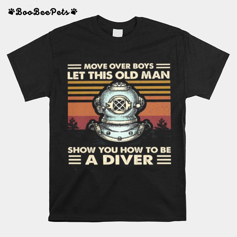 Move Over Boys Let This Old Man Show You How To Be A Diver Vintage T-Shirt