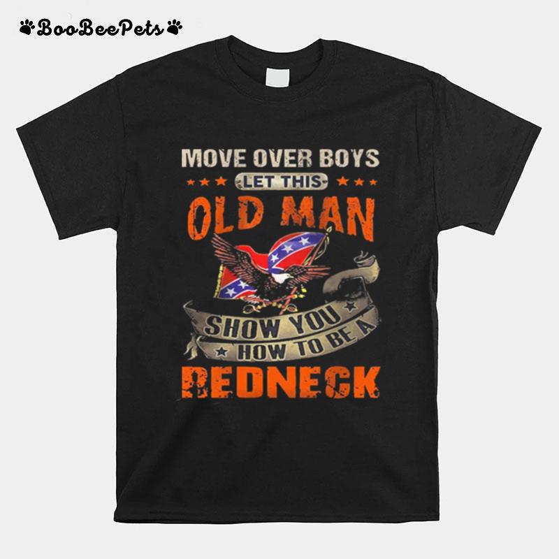 Move Over Boys Let This Old Man Show You How To Be A Redneck T-Shirt