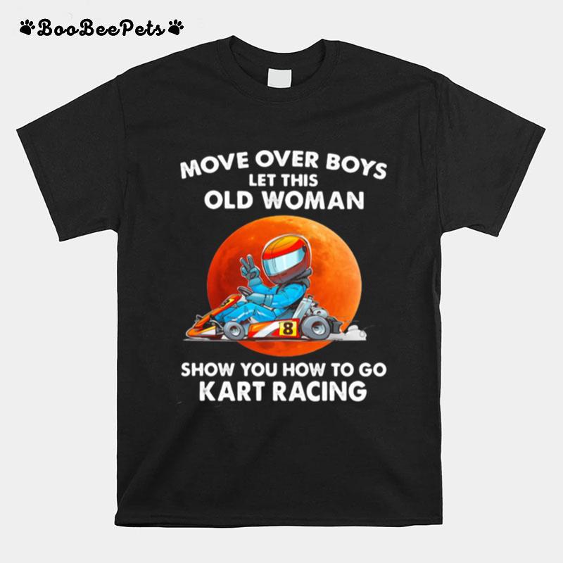 Move Over Boys Let This Old Woman Show You How To Go Kart Racing Moonblood T-Shirt