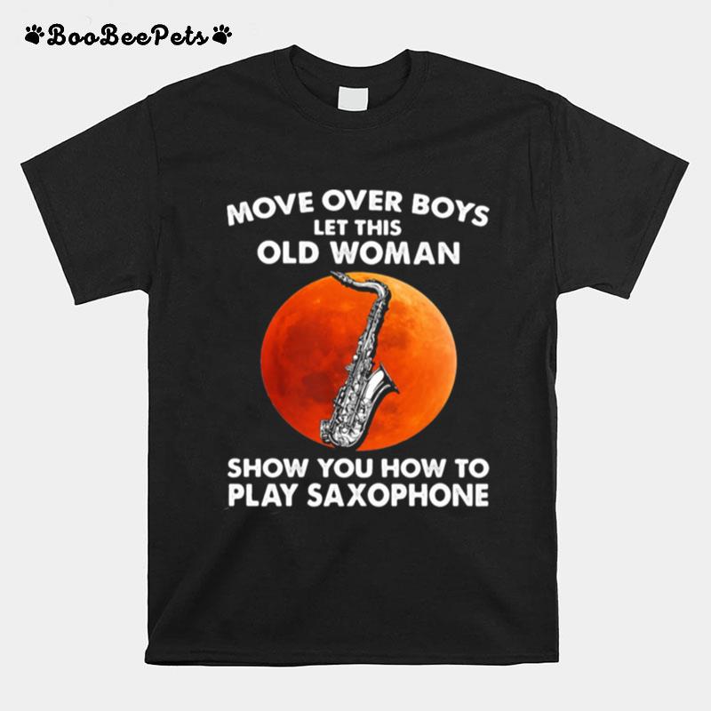 Move Over Boys Let This Old Woman Show You How To Play Saxophone Moonblood T-Shirt