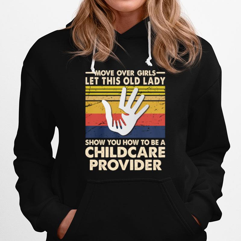 Move Over Girls Let This Old Lady Show You How To Be A Childcare Provider Vintage Retro Hoodie