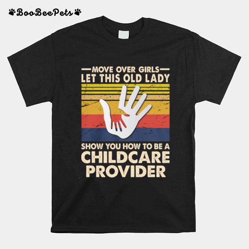 Move Over Girls Let This Old Lady Show You How To Be A Childcare Provider Vintage Retro T-Shirt