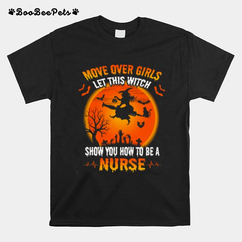 Move Over Girls Let This Witch Show You How To Be A Nurse Halloween T-Shirt