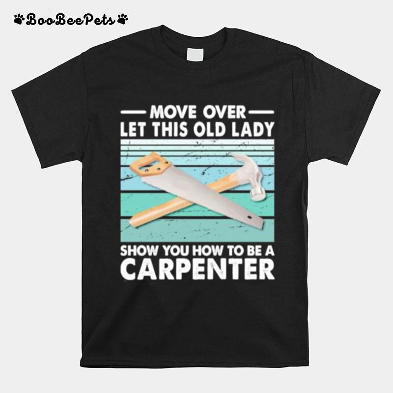 Move Over Let This Old Lady Show You How To Be A Carpenter Vintage Retro T-Shirt