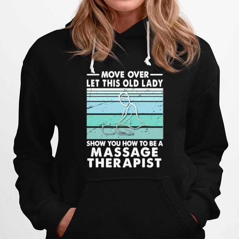 Move Over Let This Old Lady Show You How To Be A Massage Therapist Vintage Retro Hoodie