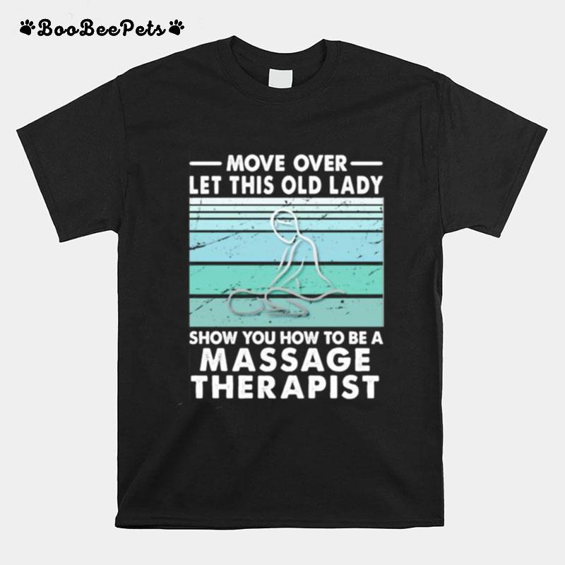 Move Over Let This Old Lady Show You How To Be A Massage Therapist Vintage Retro T-Shirt
