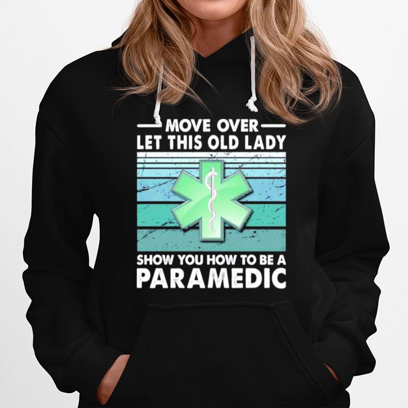 Move Over Let This Old Lady Show You How To Be A Paramedic Hoodie