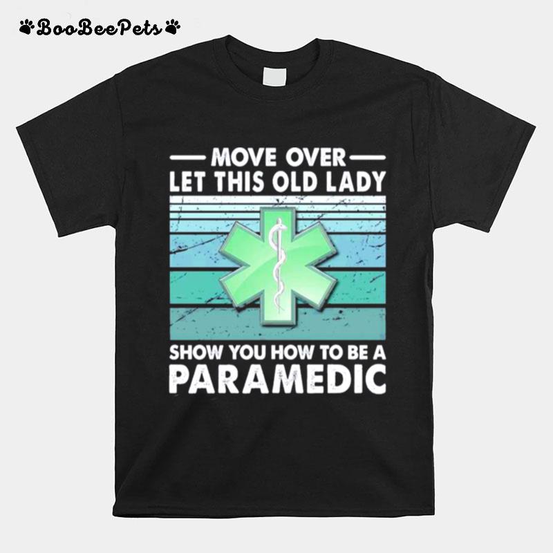 Move Over Let This Old Lady Show You How To Be A Paramedic T-Shirt