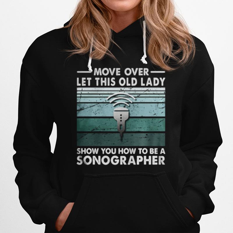 Move Over Let This Old Lady Show You How To Be A Sonographer Hoodie