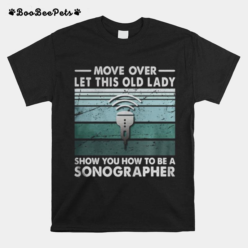 Move Over Let This Old Lady Show You How To Be A Sonographer T-Shirt