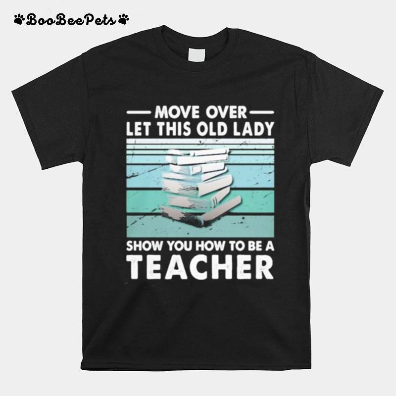 Move Over Let This Old Lady Show You How To Be A Teacher Vintage Retro T-Shirt