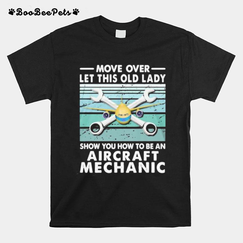 Move Over Let This Old Lady Show You How To Be An Aircraft Mechanic T-Shirt