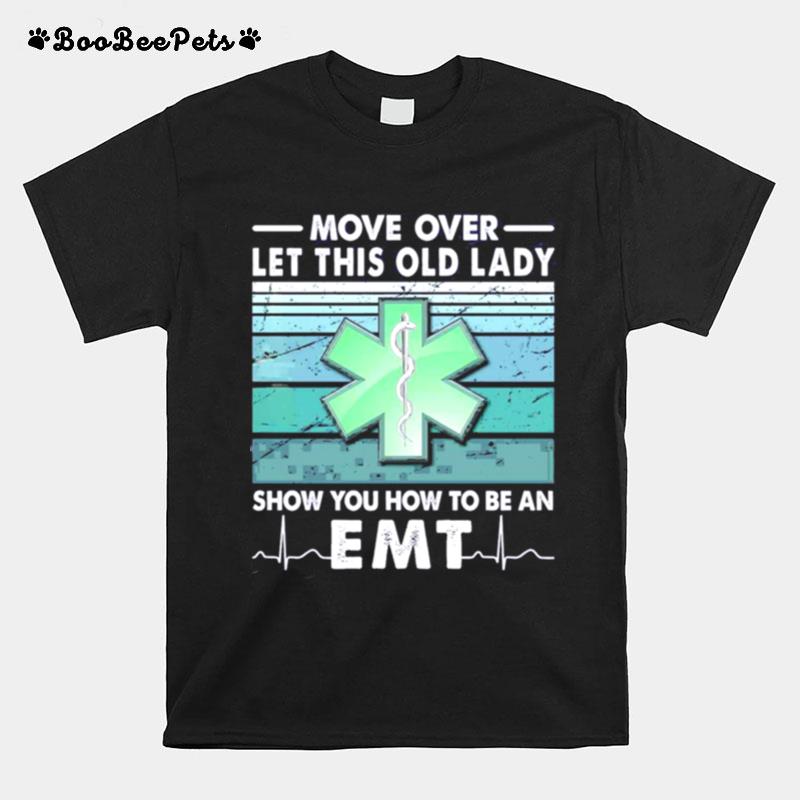 Move Over Let This Old Lady Show You How To Be An Emt T-Shirt