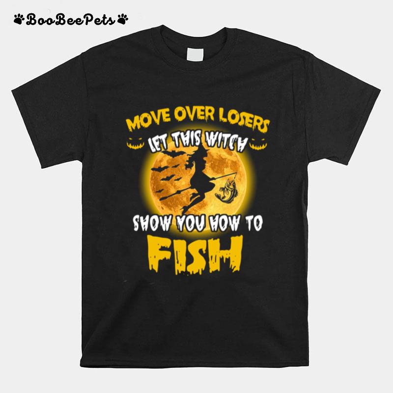 Move Over Losers Let This Witch Show You How To Fish T-Shirt