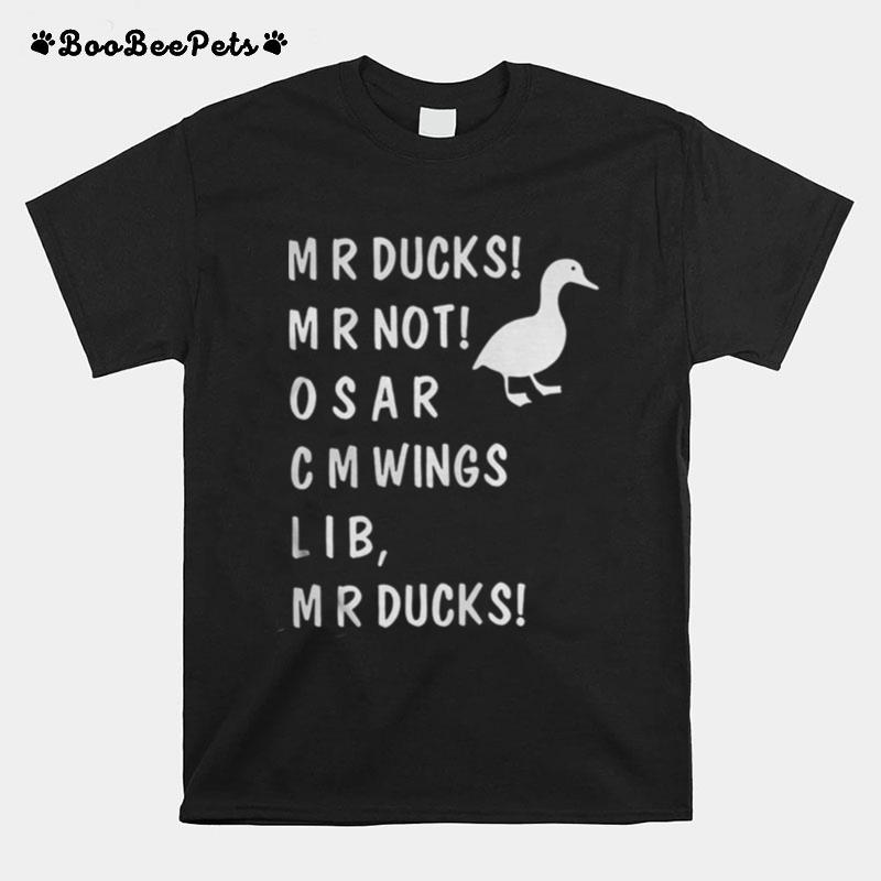 Mr Ducks Funny Not Osar Cmwings Lib Duggy Aggressive Duck T-Shirt