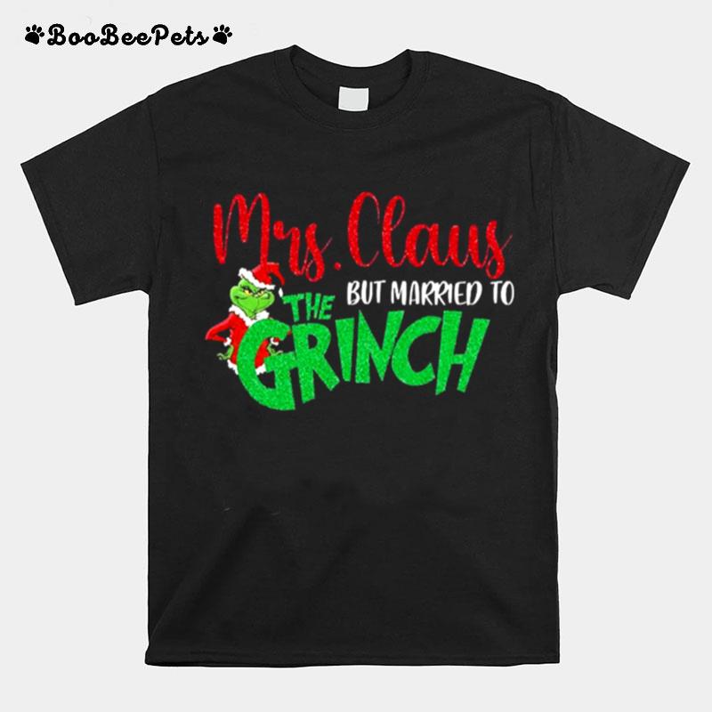 Mrs Claus But Married To The Grinch T-Shirt