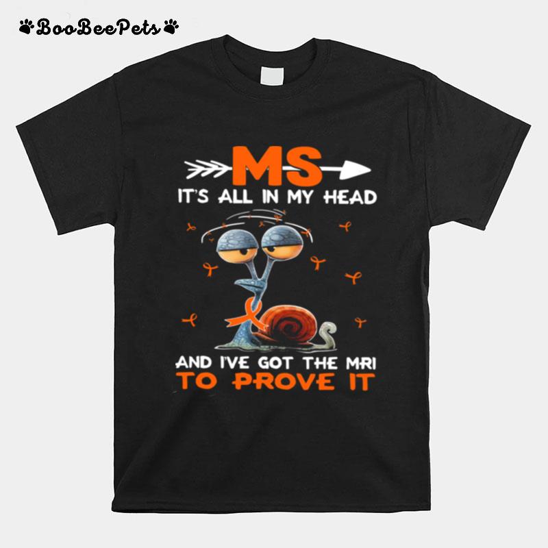 Ms Its All In My Head And Ive Got The Mri To Prove It T-Shirt