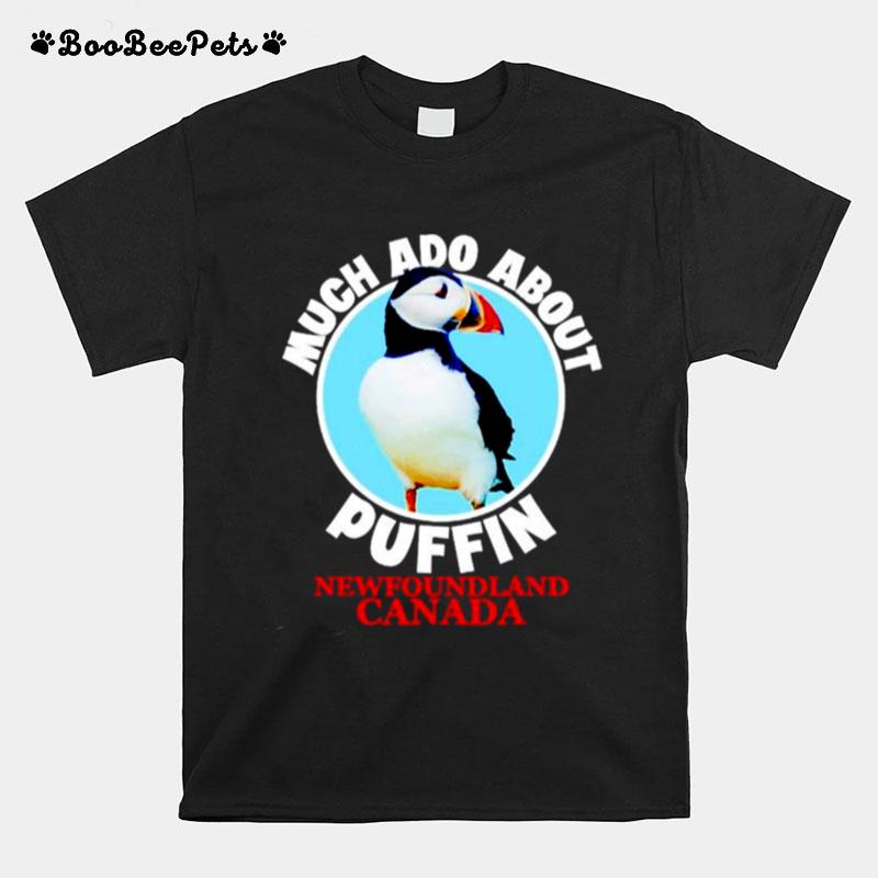 Much Ado About Puffin Newfoundland Canada T-Shirt