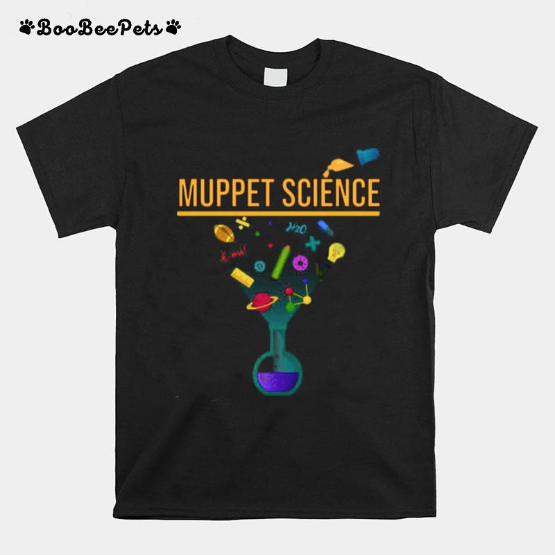 Muppet Science Chemistry Funny Quote T-Shirt