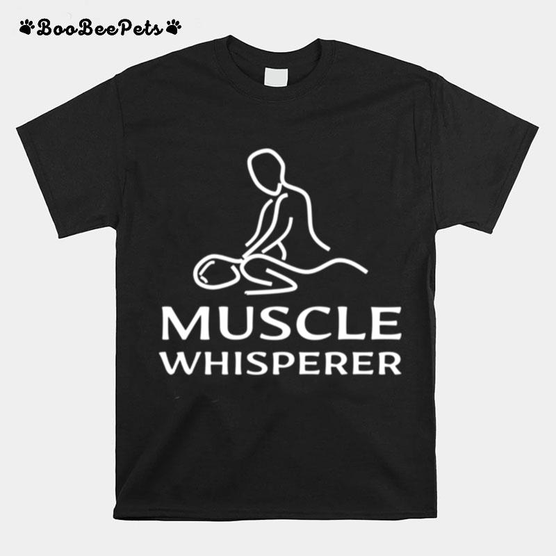 Muscle Whisperer Chiropractor Chiropractic Quote Saying Joke T-Shirt