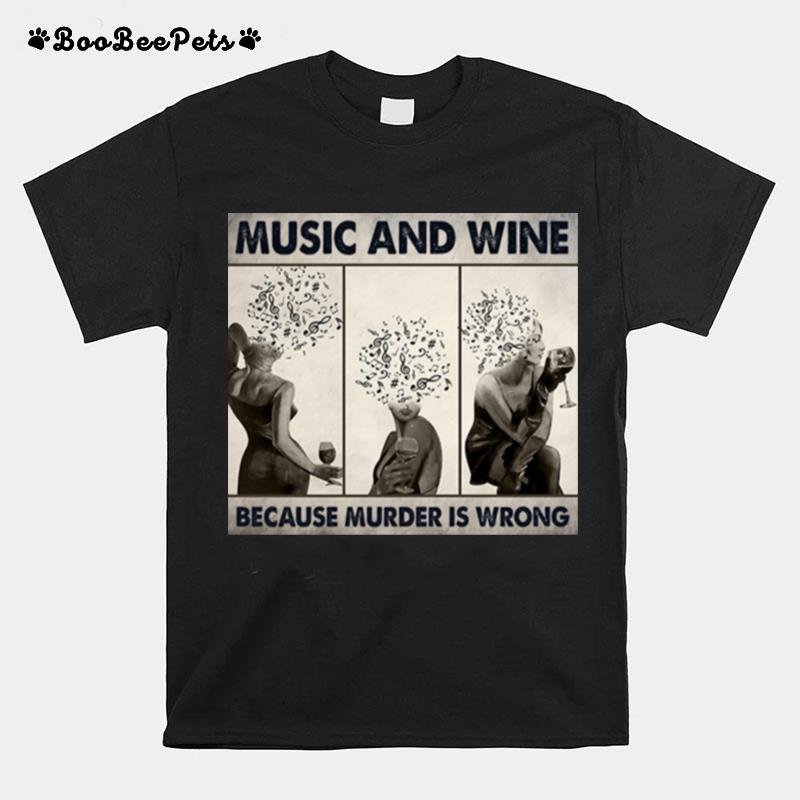 Music And Wine Because Murder Is Wrong T-Shirt