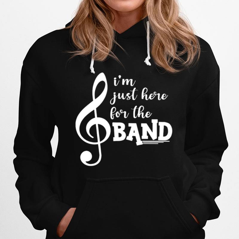 Music Im Just Here For The Band Hoodie