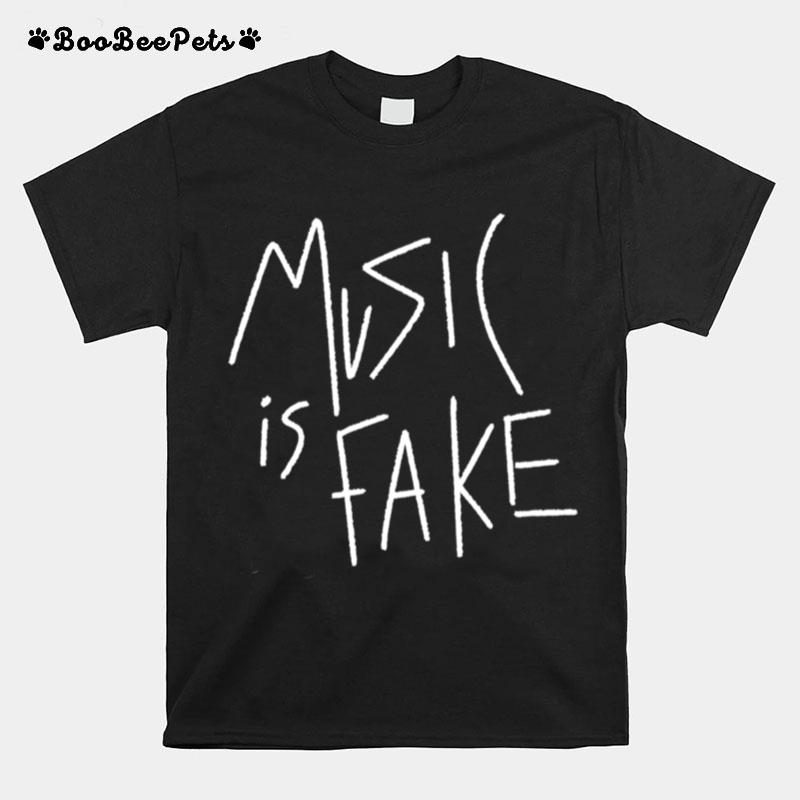 Music Is Fake T-Shirt