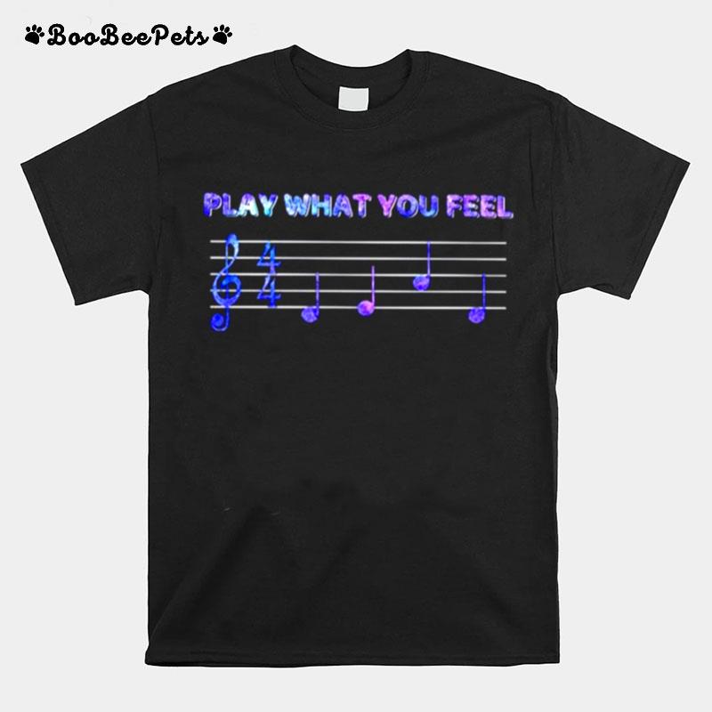 Music Play What You Feel T-Shirt