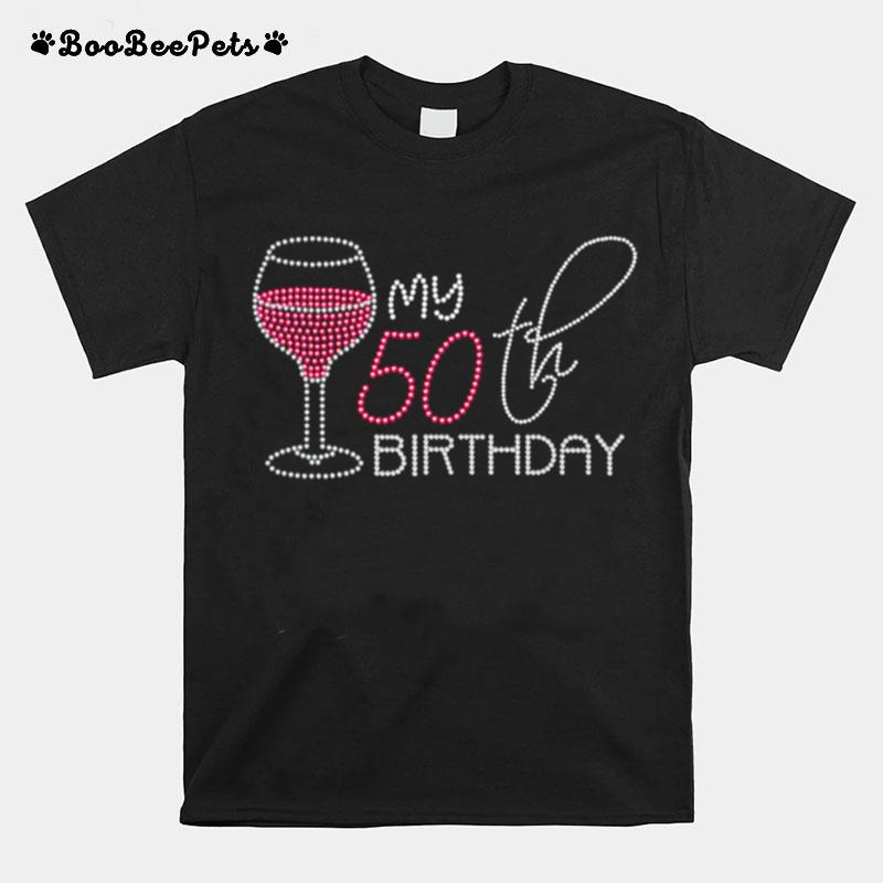 My 50Th Birthday 50 Years Old Pink Wine T-Shirt