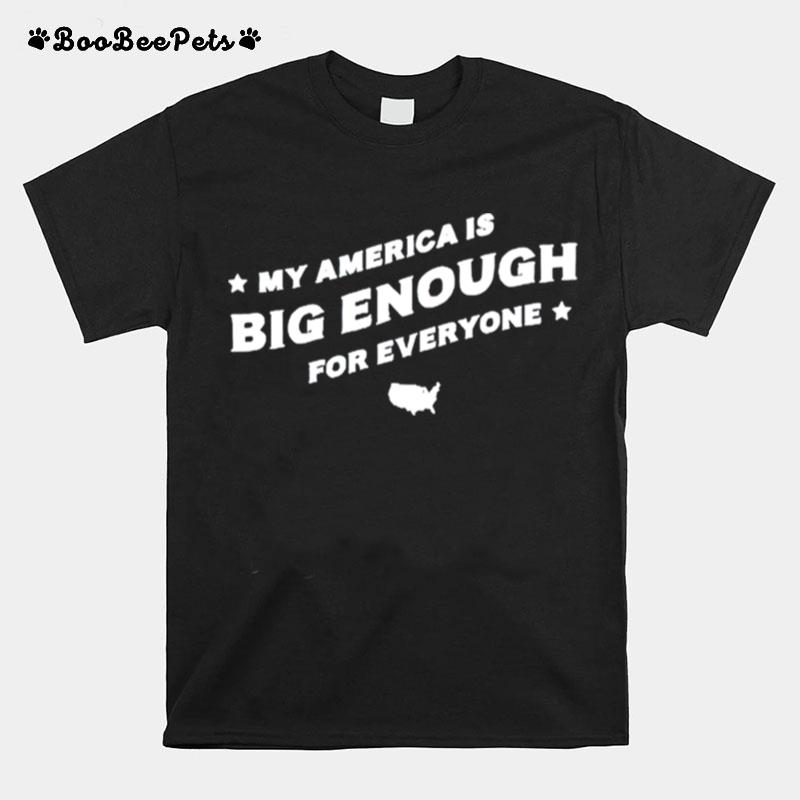 My America Is Big Enough For Everyone T-Shirt
