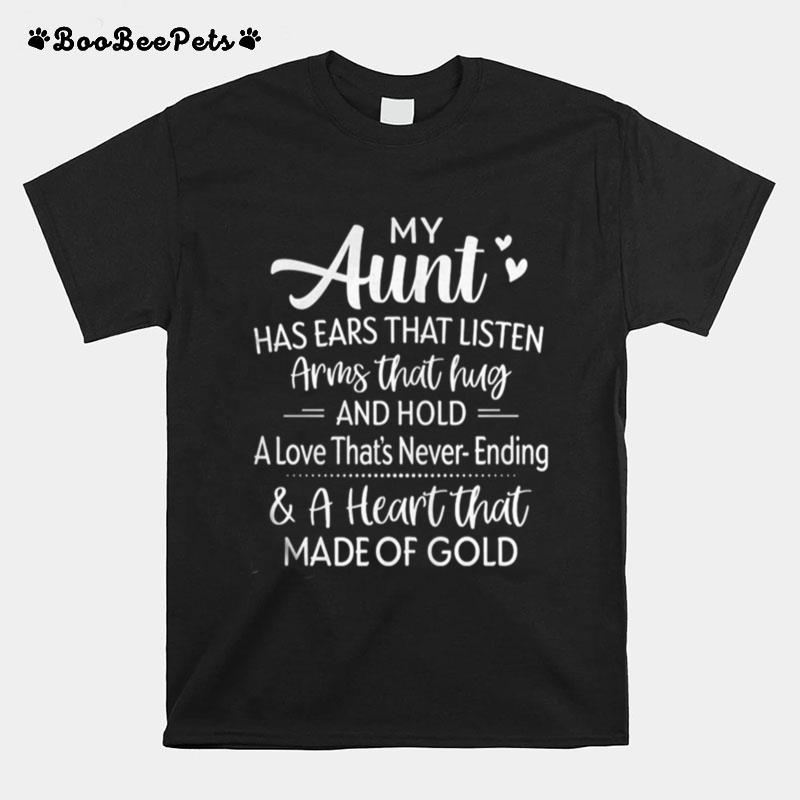 My Aunt Has Ears That Listen Army That Hug And Hold A Love That%E2%80%99S Never Ending And A Heart That Made Of Gold T-Shirt
