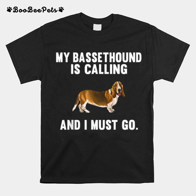 My Basset Hound Is Calling And I Must Go Dog T-Shirt