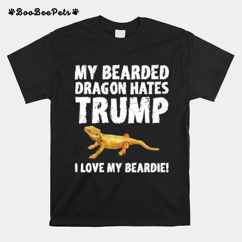 My Bearded Dragon Hates Trump T-Shirt