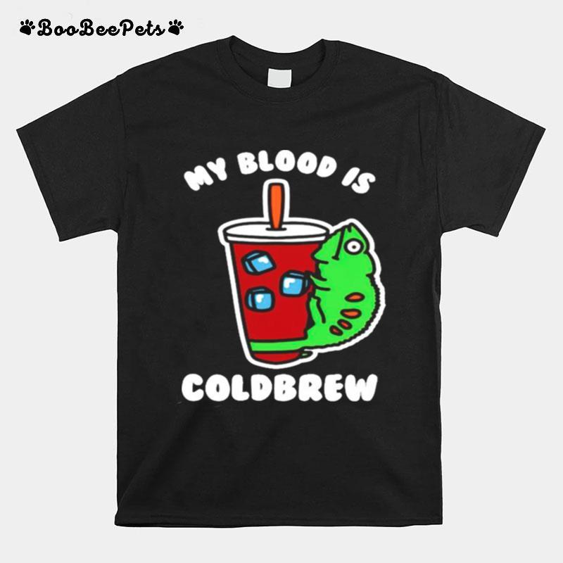 My Blood Is Cold Brew T-Shirt