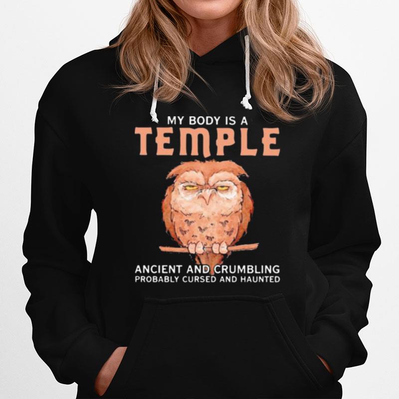 My Body Is A Temple Ancient And Crumbling Probably Cursed And Haunted Owl Hoodie