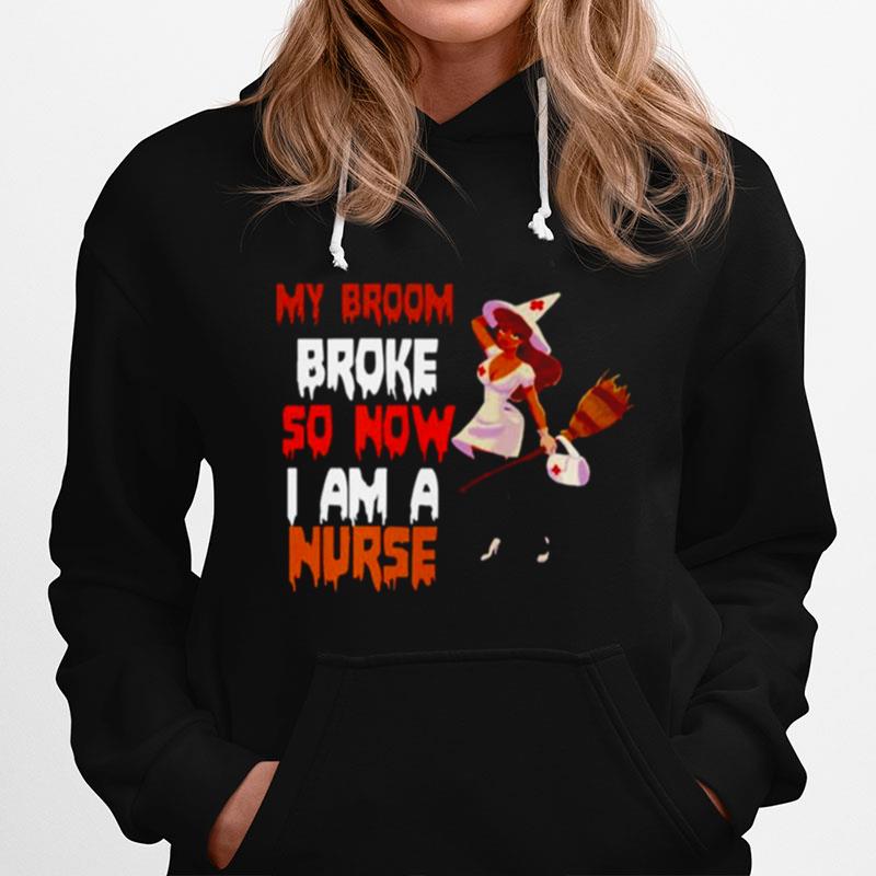 My Broom Broke So Now I Am A Nurse Witch Halloween Hoodie