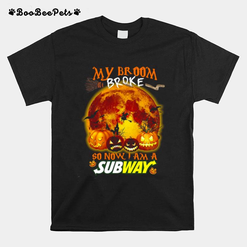My Broom Broke So Now I Am A Subway Halloween T-Shirt