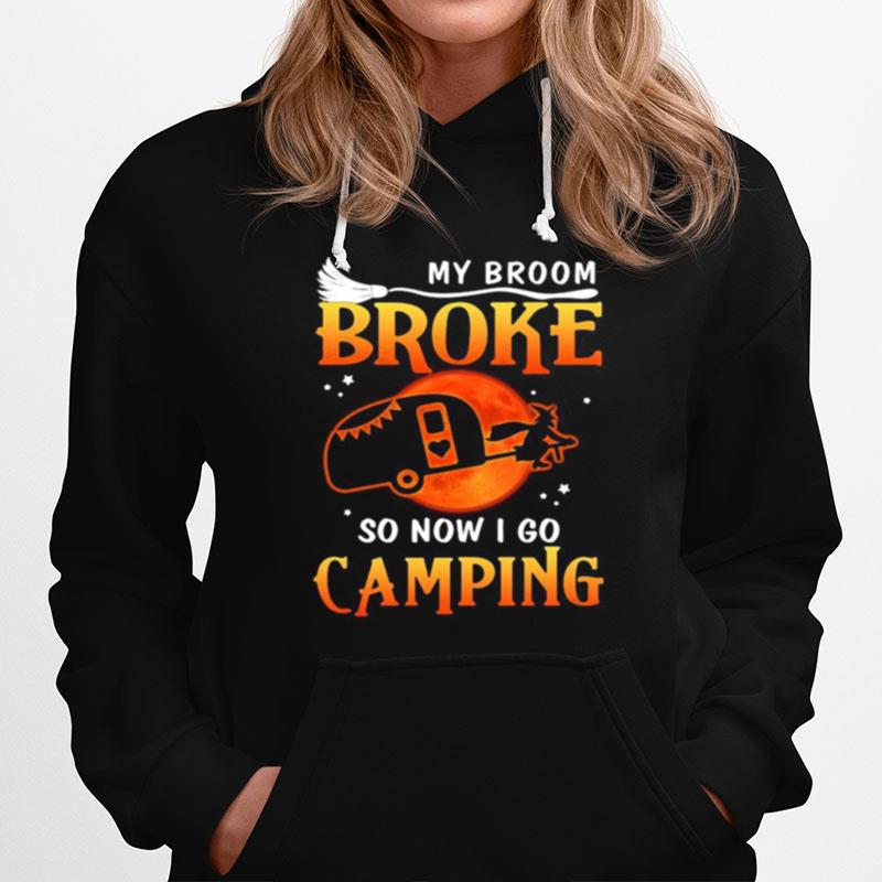 My Broom Broke So Now I Go Camping Witch Halloween Hoodie