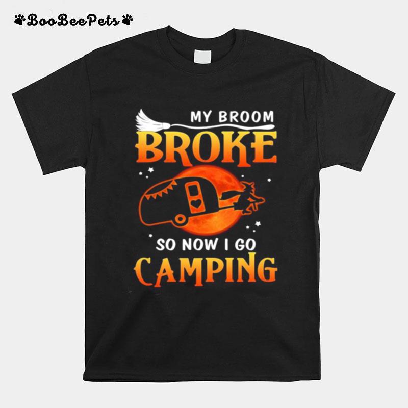 My Broom Broke So Now I Go Camping Witch Halloween T-Shirt