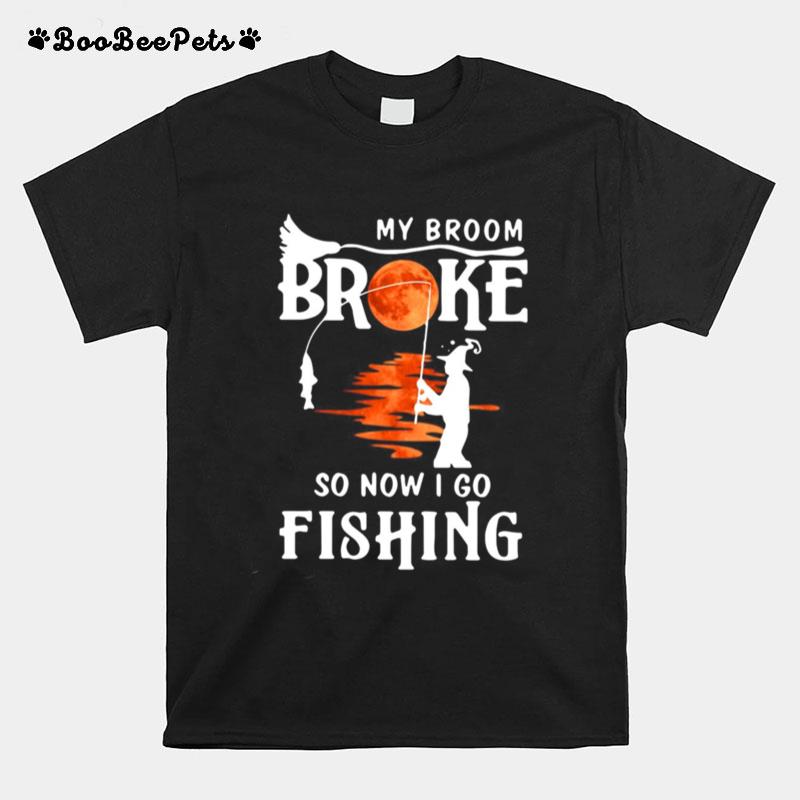 My Broom Broke So Now I Go Fishing Halloween Horror T-Shirt