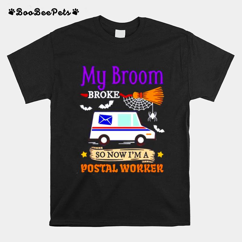 My Broom Broke So Now Im A Postal Worker Halloween T-Shirt