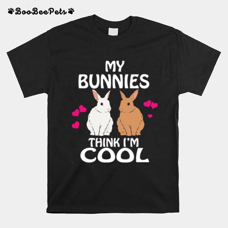 My Bunnies Think Im Cool Rabbit Bunny T-Shirt